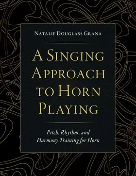 Douglass Grana |  A Singing Approach to Horn Playing | Buch |  Sack Fachmedien