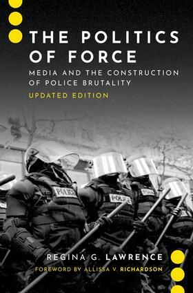 Lawrence |  The Politics of Force: Media and the Construction of Police Brutality, Updated Edition | Buch |  Sack Fachmedien