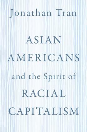 Tran |  Asian Americans and the Spirit of Racial Capitalism | Buch |  Sack Fachmedien