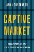 Gunderson |  Captive Market: The Politics of Private Prisons in America | Buch |  Sack Fachmedien