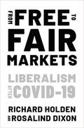 Holden / Dixon |  From Free to Fair Markets: Liberalism After Covid | Buch |  Sack Fachmedien