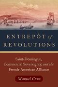 Covo |  Entrepôt of Revolutions: Saint-Domingue, Commercial Sovereignty, and the French-American Alliance | Buch |  Sack Fachmedien