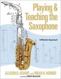 Adams / Horner |  Playing & Teaching the Saxophone: A Modern Approach | Buch |  Sack Fachmedien