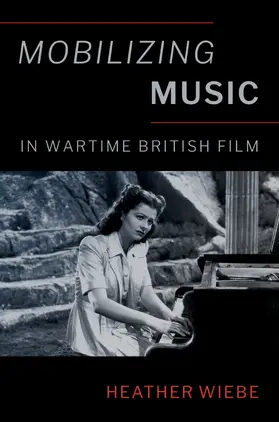 Wiebe |  Mobilizing Music in Wartime British Film | Buch |  Sack Fachmedien