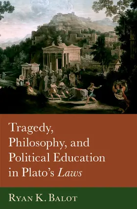 Balot |  Tragedy, Philosophy, and Political Education in Plato's Laws | Buch |  Sack Fachmedien