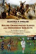 Owolabi |  Ruling Emancipated Slaves and Indigenous Subjects: The Divergent Legacies of Forced Settlement and Colonial Occupation in the Global South | Buch |  Sack Fachmedien