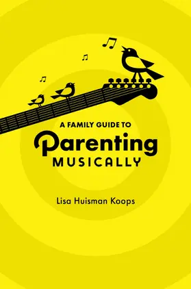 Huisman Koops |  A Family Guide to Parenting Musically | Buch |  Sack Fachmedien