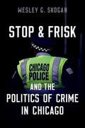 Skogan |  Stop & Frisk and the Politics of Crime in Chicago | Buch |  Sack Fachmedien