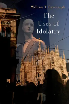 Cavanaugh |  The Uses of Idolatry | Buch |  Sack Fachmedien