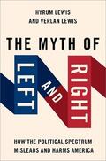 Lewis |  The Myth of Left and Right: How the Political Spectrum Misleads and Harms America | Buch |  Sack Fachmedien