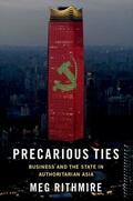 Rithmire |  Precarious Ties: Business and the State in Authoritarian Asia | Buch |  Sack Fachmedien