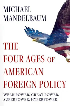 Mandelbaum | The Four Ages of American Foreign Policy | Buch | 978-0-19-774692-9 | www.sack.de