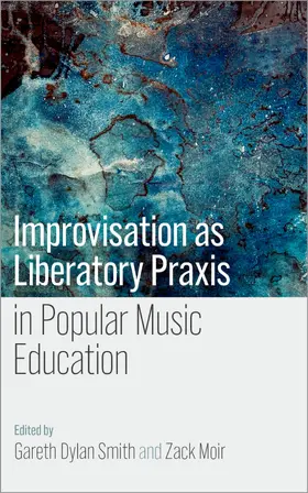 Smith / Moir |  Improvisation as Liberatory PRAXIS in Popular Music Education | Buch |  Sack Fachmedien
