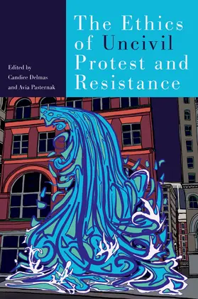 Delmas / Pasternak |  The Ethics of Uncivil Protest and Resistance | Buch |  Sack Fachmedien