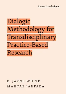 White / Janfada |  Dialogic Methodology for Transdisciplinary Practice-Based Research | Buch |  Sack Fachmedien