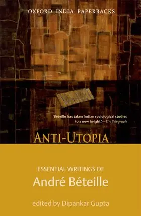 Beteille / Béteille / Gupta |  Anti-Utopia Essential Writings of Andre Beteille | Buch |  Sack Fachmedien