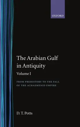 Potts |  The Arabian Gulf in Antiquity: Volume I: From Prehistory to the Fall of the Achaemenid Empire | Buch |  Sack Fachmedien