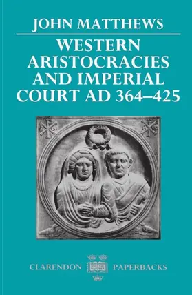 Matthews |  Western Aristocracies and Imperial Court, Ad 364-425 | Buch |  Sack Fachmedien