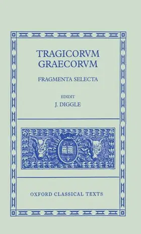 Diggle |  Tragicorum Graecorum Fragmenta Selecta | Buch |  Sack Fachmedien