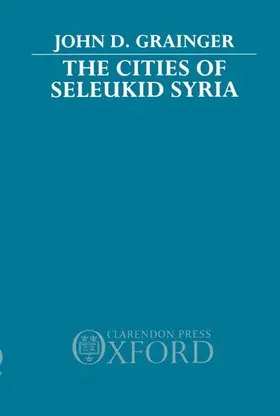 Grainger |  The Cities of Seleukid Syria | Buch |  Sack Fachmedien