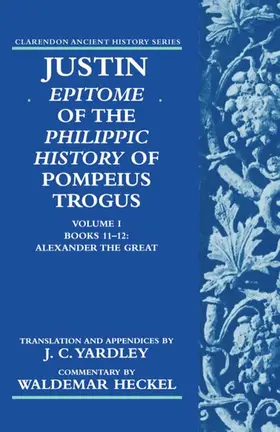 Justin |  Justin: Epitome of The Philippic History of Pompeius Trogus: Volume I: Books 11-12: Alexander the Great | Buch |  Sack Fachmedien
