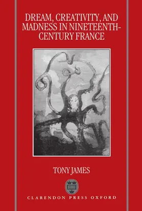 James |  Dream, Creativity, and Madness in Nineteenth-Century France | Buch |  Sack Fachmedien