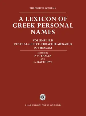 Fraser / Matthews |  A Lexicon of Greek Personal Names: Volume III.B: Central Greece: From the Megarid to Thessaly | Buch |  Sack Fachmedien