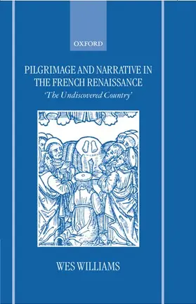 Williams |  Pilgrimage and Narrative in the French Renaissance ' the Undiscovered Country ' | Buch |  Sack Fachmedien