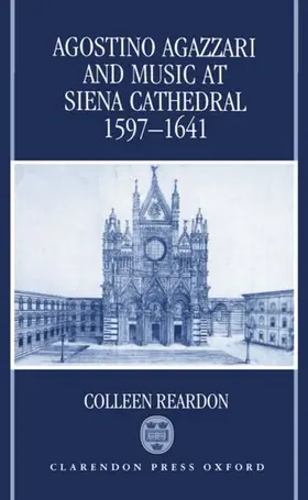 Reardon |  Agostino Agazzari and Music at Siena Cathedral, 1597-1641 | Buch |  Sack Fachmedien
