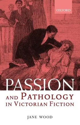 Wood |  Passion and Pathology in Victorian Fiction | Buch |  Sack Fachmedien