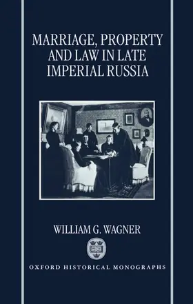 Wagner |  Marriage, Property, and Law in Late Imperial Russia | Buch |  Sack Fachmedien