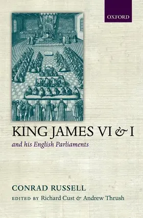 Russell / Cust / Thrush |  King James VI and I and His English Parliaments | Buch |  Sack Fachmedien