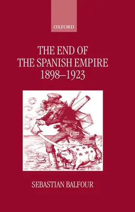 Balfour |  The End of the Spanish Empire, 1898-1923 | Buch |  Sack Fachmedien