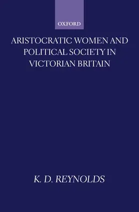 Reynolds |  Aristocratic Women and Political Society in Victorian Britain | Buch |  Sack Fachmedien