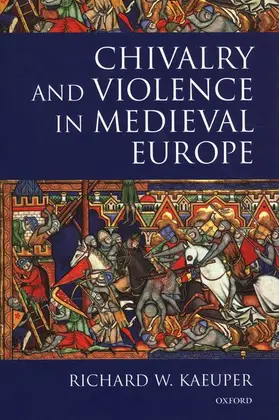 Kaeuper |  Chivalry and Violence in Medieval Europe | Buch |  Sack Fachmedien