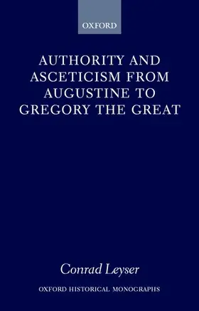 Leyser |  Authority and Asceticism from Augustine to Gregory the Great | Buch |  Sack Fachmedien