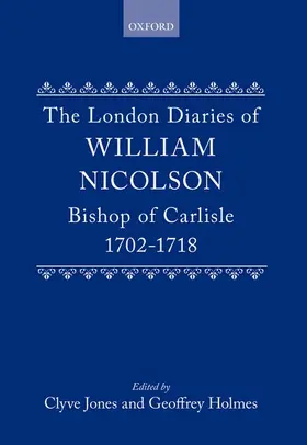 Nicolson / Jones / Holmes |  The London Diaries of William Nicolson, Bishop of Carlisle 1702-1718 | Buch |  Sack Fachmedien