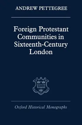 Pettegree |  Foreign Protestant Communities in Sixteenth-Century London | Buch |  Sack Fachmedien