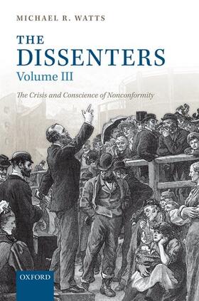 Watts | The Dissenters: Volume III: The Crisis and Conscience of Nonconformity | Buch | 978-0-19-822969-8 | sack.de