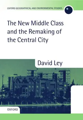 Ley |  The New Middle Class and the Remaking of the Central City | Buch |  Sack Fachmedien