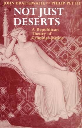 Braithwaite / Pettit | Not Just Deserts - A Republican Theory of Criminal Justice | Buch | 978-0-19-824056-3 | sack.de