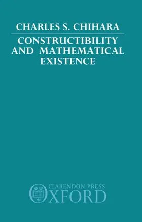 Chihara | Constructibility and Mathematical Existence | Buch | 978-0-19-824817-0 | www.sack.de