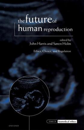 Harris / Holm | The Future of Human Reproduction, 'Ethics, Choice and Regulation' | Buch | 978-0-19-825076-0 | sack.de