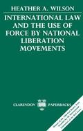 Wilson |  International Law and the Use of Force by National Liberation Movements | Buch |  Sack Fachmedien