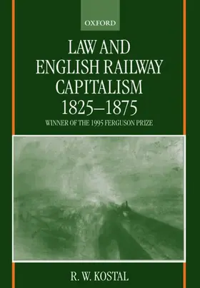Kostal |  Law and English Railway Capitalism 1825-1875 | Buch |  Sack Fachmedien