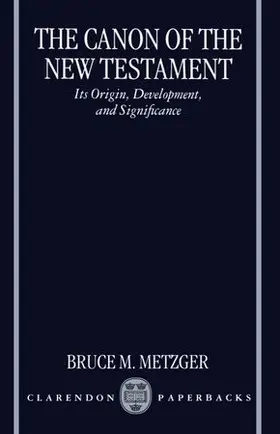 Metzger | The Canon of the New Testament Its Origin, Development, and Significance | Buch | 978-0-19-826954-0 | www.sack.de