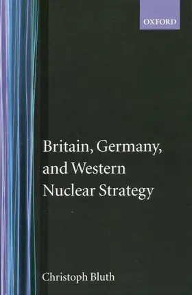 Bluth |  Britain, Germany, and Western Nuclear Strategy | Buch |  Sack Fachmedien