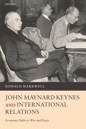 Markwell |  John Maynard Keynes and International Relations | Buch |  Sack Fachmedien