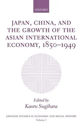 Sugihara |  Japan, China, and the Growth of the Asian International Economy, 1850-1949 | Buch |  Sack Fachmedien