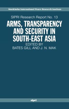 Gill / Mak | Arms, Transparency and Security in South-East Asia | Buch | 978-0-19-829286-9 | sack.de